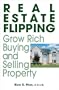 Real Estate Flipping: Grow Rich Buying and Selling Property