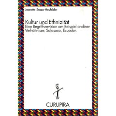 Kultur und Ethnizit�t. Eine Begriffsrevison am Beispiel andiner Verh�ltnisse: Salasaca, Ecuador (Reihe Curupira)