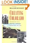 Creating Colorado: The Making of a Western American Landscape, 1860-1940