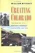 Creating Colorado: The Making of a Western American Landscape, 1860-1940