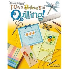 I Can't Believe I'm Quilling! (Memories in the Making Collection)