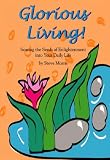 Glorious Living!: Sowing the Seeds of Enlightenment into Your Daily Life