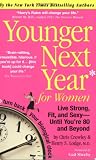 Younger Next Year for Women: Live Strong, Fit, and Sexy - Until You`re 80 and Beyond