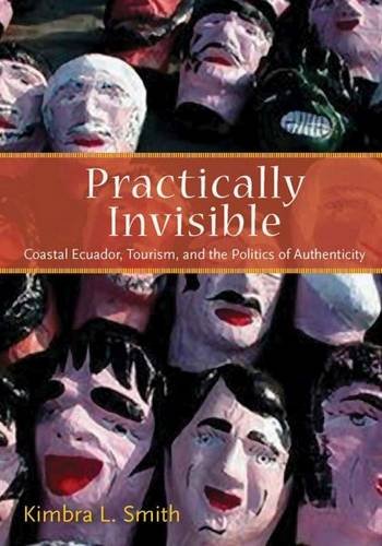Practically Invisible: Coastal Ecuador, Tourism, and the Politics of Authenticity