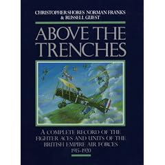Above the Trenches: A Complete Record of the Fighter Aces and Units of the British Empire Air Forces, 1915-1920