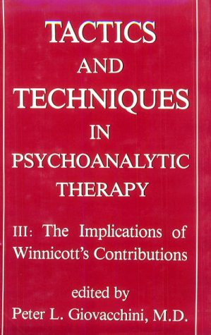 Tactics and Techniques in Psychoanalytical Therapy: Implications of the Winnicott Contributions v. 3 (Tactics and Techniques in Psychoanalytic Therapy)