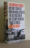 The hunting of Force Z : the brief, controversial life of the modern battleship, and its tragic close with the destruction of the 'Prince of Wales' and 'Repulse'