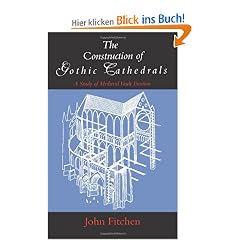 The Construction of Gothic Cathedrals: A Study of Medieval Vault Erection: Study of Mediaeval Vault Erection
