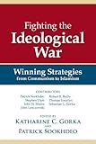 Fighting the ideological war : winning strategies for Communism to Islamism
