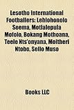 Lesotho International Footballers: Lehlohonolo Seema, Motlalepula Mofolo, Bokang Mothoana, Teele Nts'onyana, Moitheri Ntobo, Sello Muso-