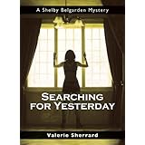 searching for yesterday a shelby belgarden mystery shelby belgarden mysteries
