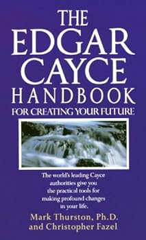 edgar cayce handbook for creating your future - mark thurston phd and christopher fazel