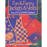 Fun and Fancy Jackets and Vests: Folk Art Using No-Sew Appliqueby Patrick Lose