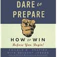 Dare to Prepare: How to Win before You Begin by Ronald M. Shapiro and with Gregory Jordan