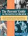 The Parents' Guide to Alternatives in Education