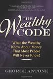 The Wealthy Code; What the Wealthy Know About Money That Most People Will Never Know!