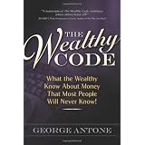 The Wealthy Code; What the Wealthy Know About Money That Most People Will Never Know!