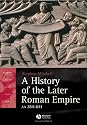 A History of the Later Roman Empire, AD 284 641: The Transformation of the Ancient World (Blackwell History of the Ancient World)