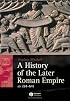A History of the Later Roman Empire, AD 284-641: The Transformation of the Ancient World (Blackwell History of the Ancient World)