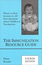 The Immunization Resource Guide: Where to Find Answers to All Your Questions about Childhood Immunizations