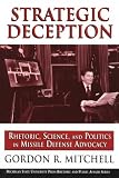 Strategic Deception: Rhetoric, Science, and Politics in Missile Defense Advocacy