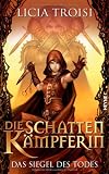 Die Schattenk&auml;mpferin 2 - Das Siegel des Todes: Roman - Licia Troisi