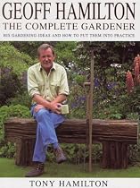 Geoff Hamilton: The Complete Gardener - His Gardening Ideas and How to Put Them into Practice
