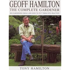 Geoff Hamilton: The Complete Gardener - His Gardening Ideas and How to Put Them into Practice