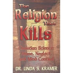 The Religion That Kills: Christian Science - Abuse, Neglect and Mind Control