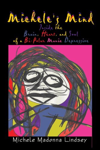 Michele's Mind: Inside the Brain, Heart, and Soul of a Bi-Polar Manic Depressive