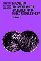The Cavalier Parliament and the Reconstruction of the Old Regime, 1661-1667 (Cambridge Studies in Early Modern British History)