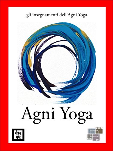 Agni Yoga (gli insegnamenti dell'Agni Yoga) (Italian Edition)