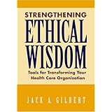 strengthening ethical wisdom tools for transforming your health care organization
