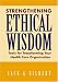 Strengthening Ethical Wisdom: Tools for Transforming Your Health Care Organization