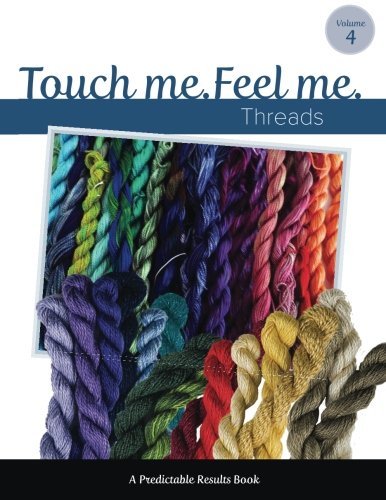 Touch Me, Feel Me: Needlepoint Threads (Predictable Results) (Volume 4)