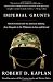 Imperial Grunts: On the Ground with the American Military, from Mongolia to the Philippines to Iraq and Beyond