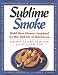 Book Sublime Smoke: Bold New Flavors Inspired by the Old Art of Barbecue