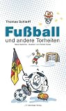 Fussball und andere Torheiten: Neue Gedichte - Thomas Schleiff