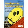 Grundlagen des Satellitenempfangs: Ratgeber f�r Einsteiger und Fortgeschrittene