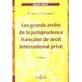 Les grands arr�ts de la jurisprudence fran�aise de droit international priv�