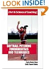 Softball Pitching Fundamentals and Techniques (The Art & Science of Coaching Series)