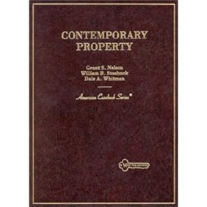 Contemporary Property (American Casebooks) Grant S. Nelson, William B. Stoebuck and Dale A. Whitman