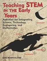 Teaching STEM in the Early Years: Activities for Integrating Science, Technology, Engineering, and Mathematics Teaching STEM in the Early Years: Activities for Integrating Science, Technology, Engineering, and Mathematics
