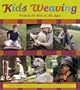 Kids Weaving: Projects for Kids of All Ages