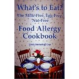 What's to Eat? The Milk-Free, Egg-Free, Nut-Free Food Allergy Cookbook