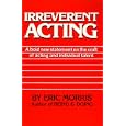 Irreverent Acting by  Eric Morris
