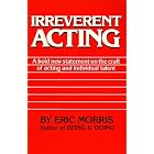 Click here to buy Irreverent Acting by  Eric Morris.
