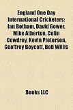 England One Day International Cricketers: Ian Botham, David Gower, Mike Atherton, Colin Cowdrey, Kevin Pietersen, Geoffrey Boycott: Ian Botham, David ... Graeme Hick, Paul Nixon, Dominic Cork