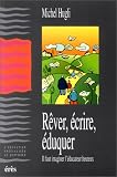 R�ver, �crire, �duquer : Il faut imaginer l'�ducateur heureux