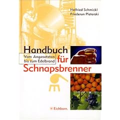 Handbuch f�r Schnapsbrenner. Vom Angesetzten bis zum Edelbrand.